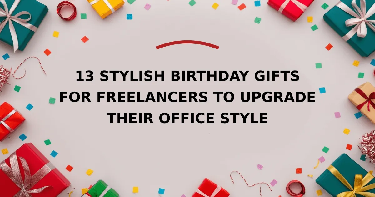 13 Stylish Birthday Gifts for Freelancers to Upgrade Their Office Style